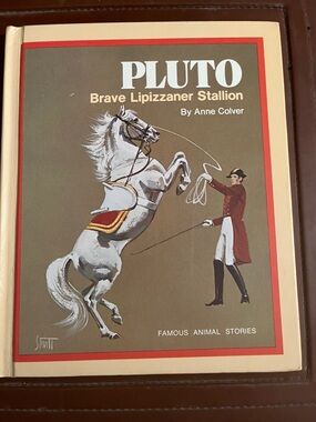 Pluto Brave Lipizzaner Stallion 
By Anne Colver.  Children’s Book.